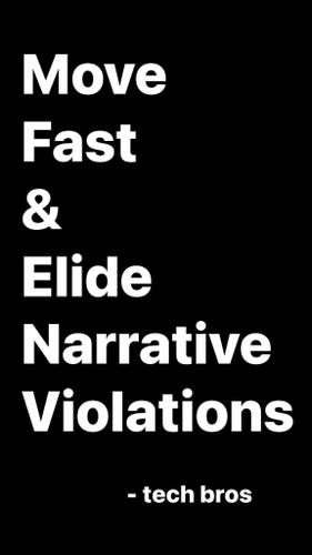 Move Fast Elide Narrative Violations
- tech bros