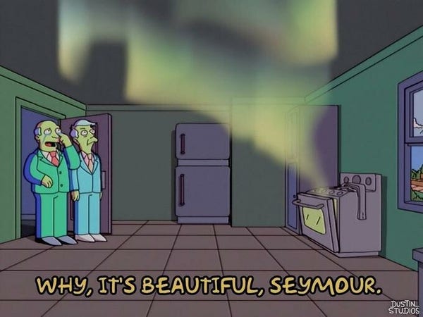 Superintendent Chalmers from The Simpsons looks at the aurora coming out of Principal Skinner's oven and remarks, "Why, it's beautiful, Seymour."
