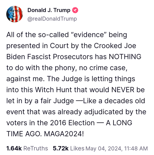 All of the so-called “evidence” being presented in Court by the Crooked Joe Biden Fascist Prosecutors has NOTHING to do with the phony, no crime case, against me. The Judge is letting things into this Witch Hunt that would NEVER be let in by a fair Judge —Like a decades old event that was already adjudicated by the voters in the 2016 Election — A LONG TIME AGO. MAGA2024!