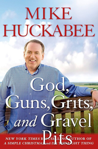 an image of MIKE HUCKABEE's updated edition:

God, Guns, Grits, and Gravel Pits