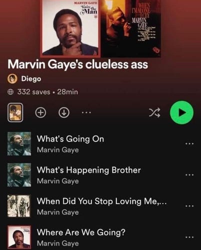 A screenshot of a digital music streaming service showing a playlist titled "Marvin Gaye's clueless ass" with a list of song titles by Marvin Gaye, including "What's Going On",  "Where Are We”, “What’s Happening Brother” and “When Did You Stop Loving Me”.