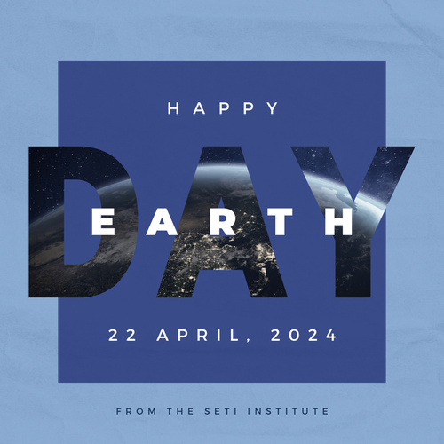 A medium blue box is surrounding by a light blue frame. Text reads: Happy Earth Day, 22 April 2024, from the SETI Institute. The word day is three cutout letters with a picture of Earth at night taken from space showing through the letters.