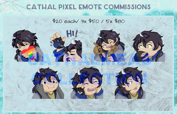 Cathal's Pixel Emote Commissions. $20 each.  3 for $50.  5 for $80.
Examples of pixel art emotes.