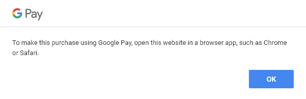 Tela com mensagem de erro do Google Pay que diz, em inglês: "Para fazer esse pagamento usando Google Pay, abra este site em um navegador, tipo o Chrome ou Safari".