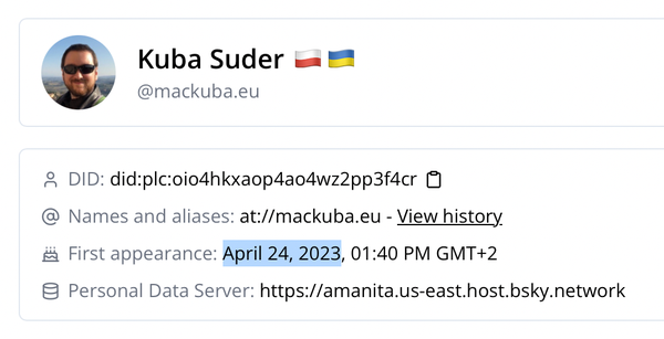 Kuba Suder @mackuba.eu

DID: did:plc:oio4hkxaop4ao4wz2pp3f4cr
First appearance: April 24, 2023, 01:40 PM GMT+2
Personal Data Server: https://amanita.us-east.host.bsky.network