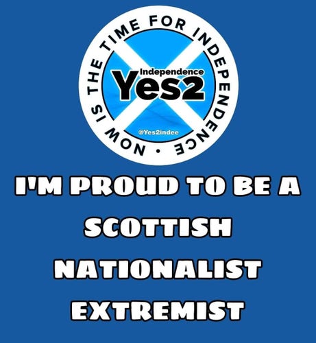 I'm Proud To Be A Scottish Nationalist Extremist 🏴󠁧󠁢󠁳󠁣󠁴󠁿