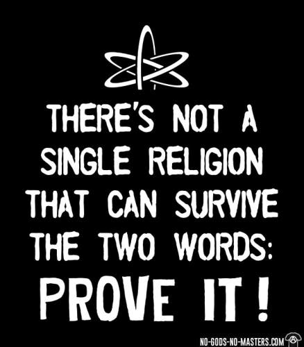 T-shirt design from No Gods No Masters Coop - There's not a single religion that can survive the two words: prove it!