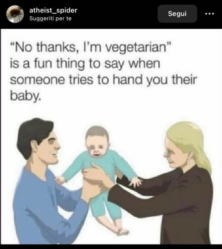 Nell'immagine due adulti e un neonato. La frase: "No grazie, sono vegetariano" è una cosa divertente che da dire quando qualcuno cerca di metterti in braccio suo figlio"