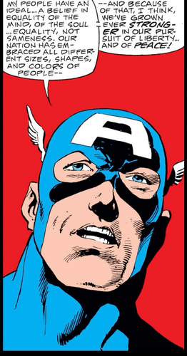 Captain America looking off panel and doing what he does. "My people have an ideal," he says, "...a belief in equality of the mind, of the soul...equality , not sameness, our nation has embraced all different sizes, shapes and colors of people--and because of that, I think, we've grown ever STRONGER in our pursuit of liberty...and of PEACE!"