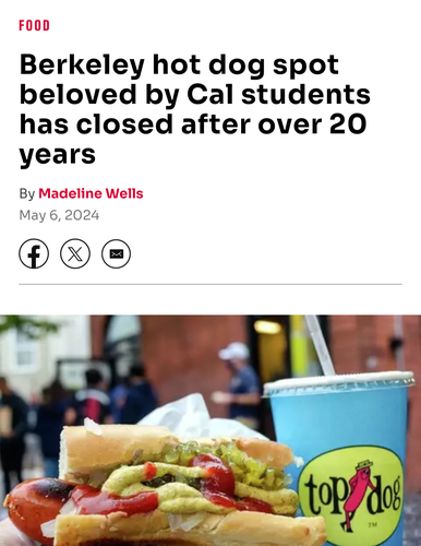 Screenshot of news story
"Berkeley hot dog spot beloved by Cal students has closed after over 20 years"
Image of a fully loaded Top Dog and a cup of sofa emblazoned with the Top Dog logo 