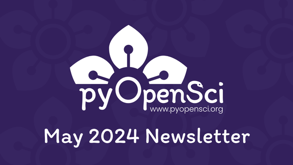 header for pyOpenSci's May 2024 newsletter, with the white pyOpenSci logo on a purple background. The pyOpenSci logo is the text "pyOpenSci" with a three-petaled flower blooming over the O, and the S in Sci is shaped like a snake.
In white text below the logo is the pyOpenSci web address: www.pyopensci.org and then below that the text "May 2024 Newsletter"