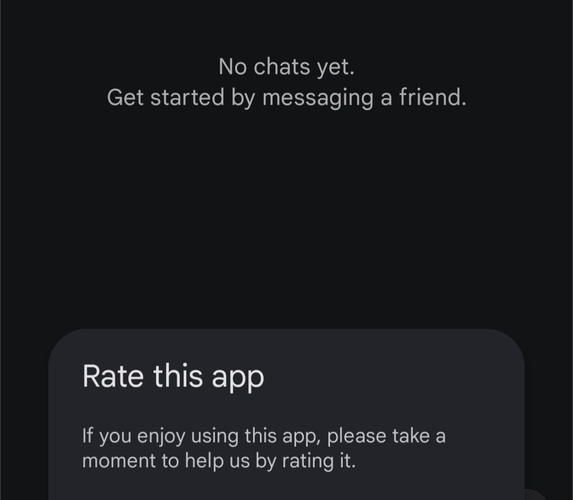 no chats yet, get started by messaging a friend

rate this app. if you enjoy using this app please take a moment to help us by rating it