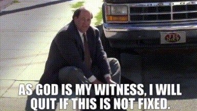 Kevin The Office meme As god as my witness I will quit if this is not fixed
