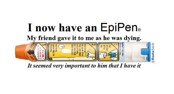 A medical EpiPen (self-injector for severe allergic reaction) image
"I now have an Epipen
My friend gave it to me as he was dying.
It seemed very important to him that I have it

