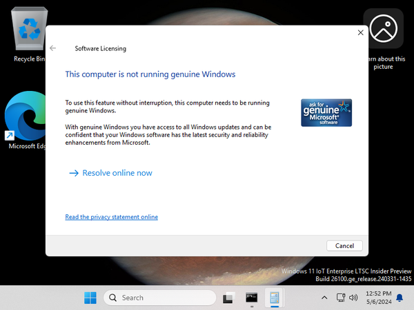 Popup dialog from Software Licensing in Windows 11 Version 24H2.

This computer is not running genuine Windows

To use this feature without interruption, this computer needs to be running genuine Windows.

With genuine Windows you have access to all Windows updates and can be confident that your Windows software has the latest security and reliability enhancements from Microsoft.