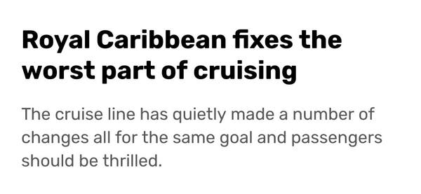 Headline: Royal Caribbean fixes the worst part of cruising. The cruisevline had quietly made a,number of changes all for the same goal and passengers should be thrilled. 