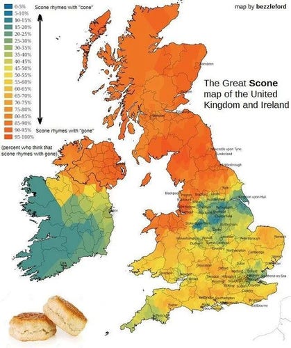 A colourised map of the UK charting the pronunciation of the word “scone” from where it

rhymes with “cone” and areas where it rhymes with “gone”. The latter predominates the northern part of England, from Cumbria and Manchester upwards. Whereas “cone” dominates in southern Ireland. Everywhere else is in-between.