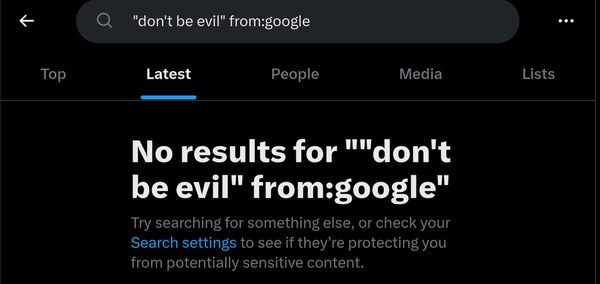 a search for the words "don't be evil" from @google on Twitter, it yields no results