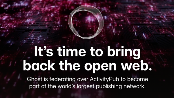 It’s time to bring back the open web.
Ghost is federating over ActivityPub to become part of the world’s largest publishing network.