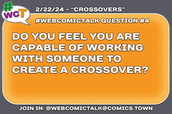 #WebcomicTalk Question Four: "Do you feel you are capable of working with someone to create a crossover?"
