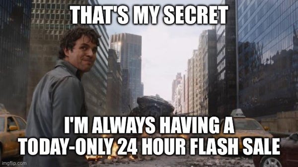 The "that's my secret" meme, captioned "I'm always having a today-only 24 hour flash sale"