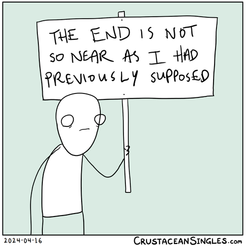 A glum stick figure holds a large sign: "THE END IS NOT SO NEAR AS I HAD PREVIOUSLY SUPPOSED"