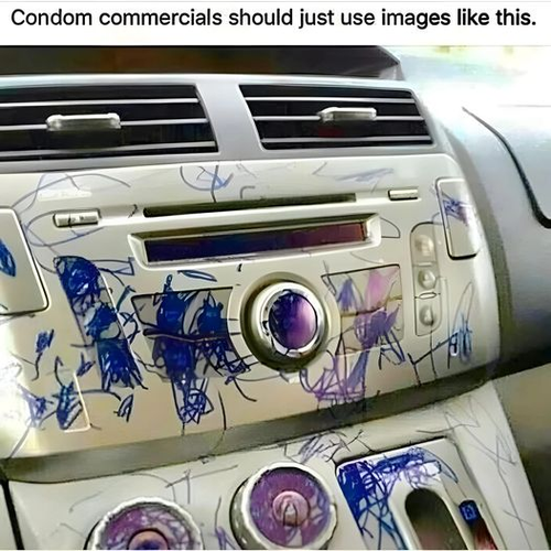 Condom commercials should just use images like this.

[Photo of a car's interior center console with the apparent artistic stylings of a toddler with a blue sharpie scribbled and coloring in the buttons and dials]