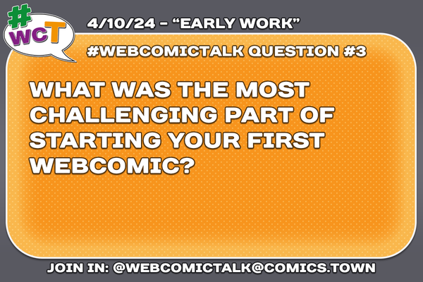 #Webcomictalk Question 3: "What was the most challenging part of starting your first webcomic?"