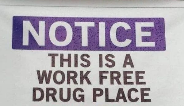 a sign that says "Notice: this is a work free drug place"