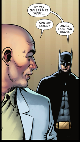 "My tax dollars at work...," says Batman.  Turning to face him, Lex Luthor says, "YOU pay taxes?" "More than you know," replies Batman.