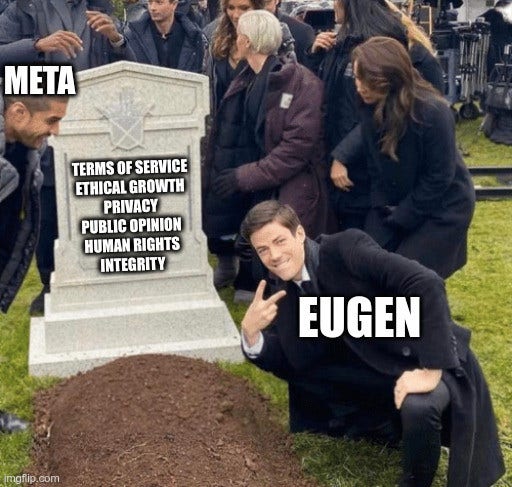 Meme: Two people leaning over a grave. One (Meta) is smiling at another (Eugen), who is smirking into the camera showing the "victory" symbol. The grave is called "Terms of Service, Ethical Growth, Privacy, Public Opinion, Human Rights, Integrity".