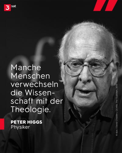 Schwarz-weiß Foto von Peter Higgs. Zitat von ihm aus einem Guardian-Interview von 2013: "Manche Menschen verwechseln die Wissenschaft mit der Theologie."