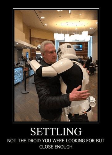 A picture of Brent Spiner hugging a storm trooper with the text "Settling - Not the droid you were looking for, but close enough"