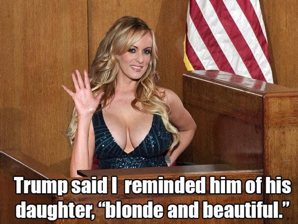 Stormy Daniels:

Trump said | reminded him of his daughter, “blonde and beautiful.” 