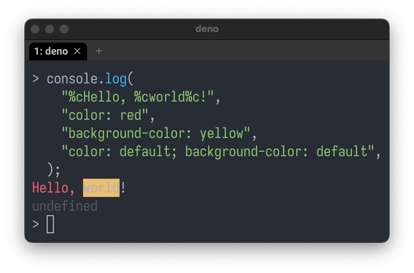 > console.log(
    "%cHello, %cworld%c!",
    "color: red",
    "background-color: yellow",
    "color: default; background-color: default",
  );
Hello, world! (with colors)