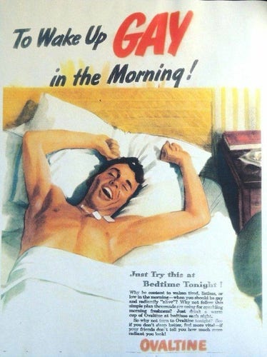 Vintage ad for Ovaltine. An illustration of a shirtless and potentially naked man in bed, stretching his arms with a happy open-mouthed smile. Tagline reads: "To Wake Up GAY in the Morning!"
