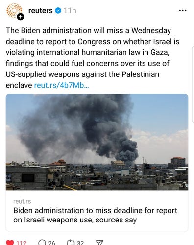 Reuters screenshot
Biden admin will miss a Wednesday deadline to report to Congess on whether Israel is violating international humanitarian law in Gaza