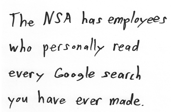 The NSA has employees who personally read every Google search you have ever made.