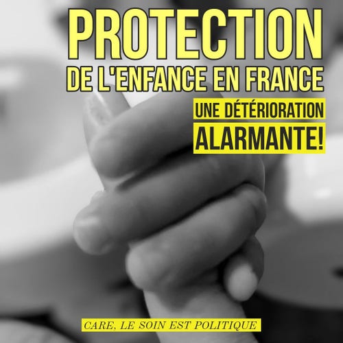 Photo d’une main d’enfant tenant le doigt d’une adulte. Texte : « Protection de l’enfance en France, une détérioration alarmante. » , sous-titre : « Care, le soin est politique ».