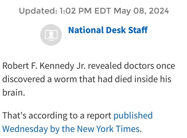 RFK Jr revealed that doctors once discovered a worm that had died in his brain.

(Nyt)