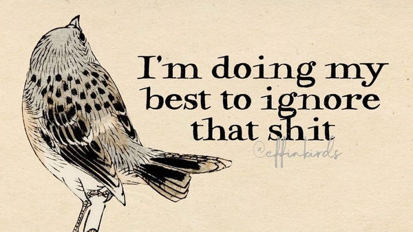 A painting of a bird next to the words "i'm doing my best to ignore that shit"