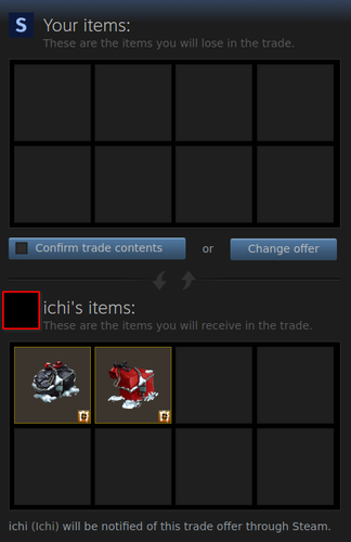 Steam Trade Offer

My items:
*empty*

Ichi's items:
- Naughty Winter Crate 2013 Series #78
(Team Fortress 2), worth 0,03 €
- Nice Winter Crate 2013 Series #79 (Team Fortress 2), worth 0,03 €


