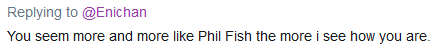 Replying to @Enichan You seem more and more like Phil Fish the more i see how you are. 
