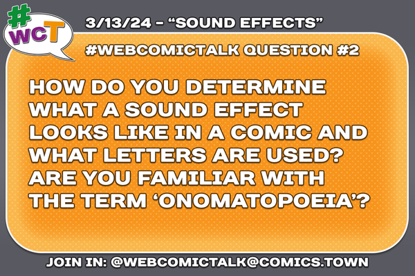 #WebcomicTalk Question 2: "How do you determine what a sound effect looks like in a comic and what letters are used? Are you familiar with the term 'onomatopoeia'?"