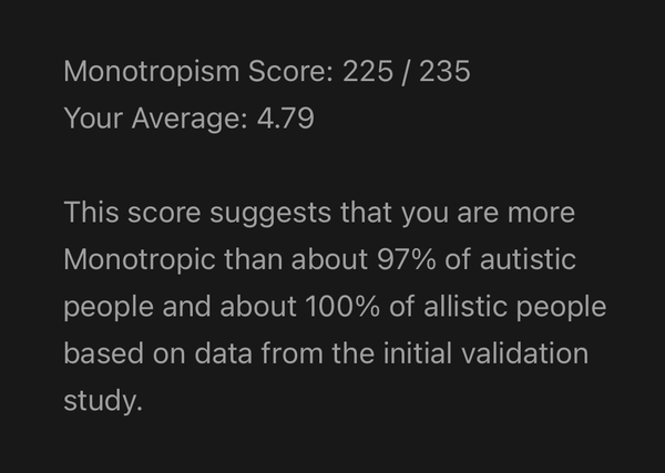 This score suggests that you are more Monotropic than about 97% of autistic people and about 100% of allistic people