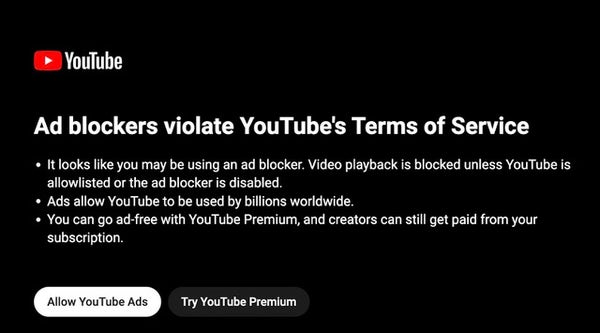 Ad Blockers violate YouTube's Terms of Service.

[Fuck you Google.]