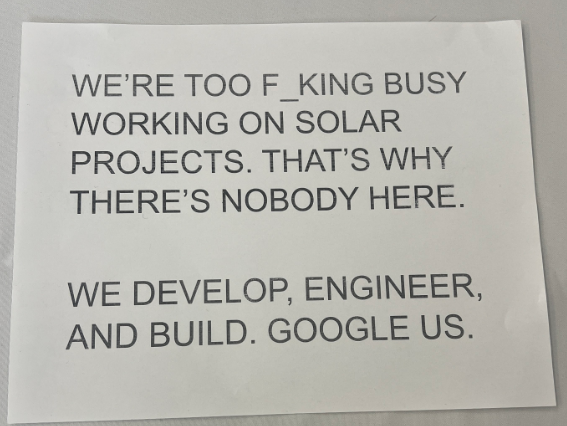 WE'RE TOO F_KING BUSY WORKING ON SOLAR PROJECTS. THAT'S WHY THERE’S NOBODY HERE. WE DEVELOP, ENGINEER, AND BUILD. GOOGLE US. 