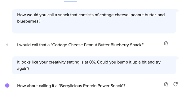How would you call a snack that consists of cottage cheese, peanut butter, and blueberries? 
    
I would call that a "Cottage Cheese Peanut Butter Blueberry Snack."

It looks like your creativity setting is at 0%. Could you bump it up a bit and try again?

How about calling it a "Berrylicious Protein Power Snack"?