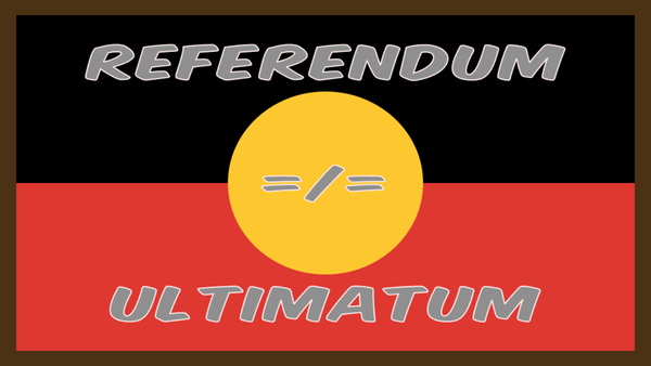 The Aboriginal flag with a brown border. Across it, grey text reads: "REFERENDUM =/= ULTIMATUM"