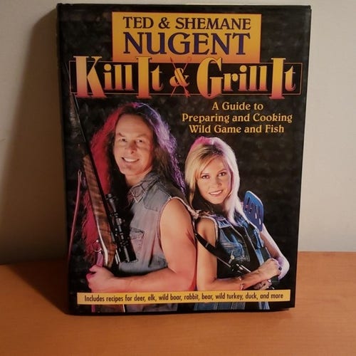 Ted and Shemane Nugent's cookbook 

Kill it & Grill it 